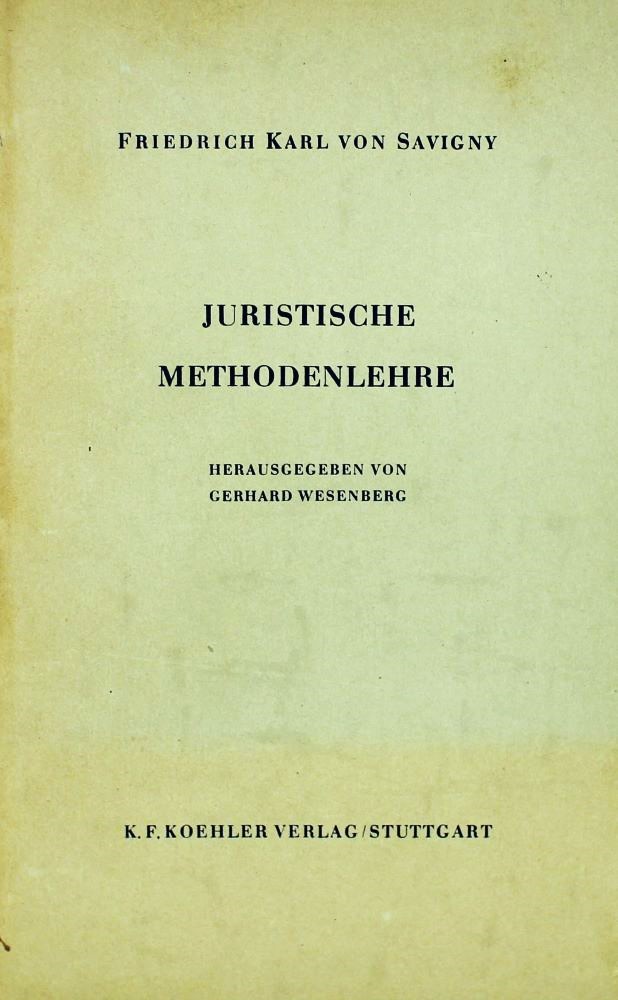 SAVIGNY, Juristische Methodenlehre. Stuttgart 1951