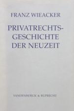 Wieacker, Privatrechtsgeschichte der Neuzeit. 2.A. Göttingen 1967