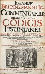 BRUNNEMANN, Commentarius in Codicis Justinianei. Leipzig 1672